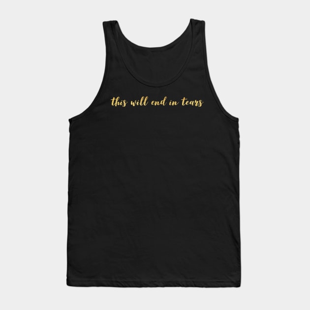 This will end in tears Tank Top by mike11209